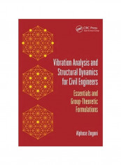 Vibration Analysis And Structural Dynamics For Civil Engineers: Essentials And Group-Theoretic Formulations Paperback