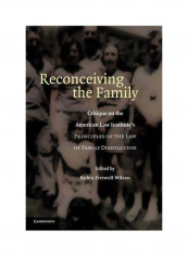 Reconceiving The Family: Critique On The American Law Institute's Principles Of The Law Of Family Dissolution Hardcover