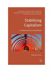 Stabilising Capitalism: A Greater Role For Central Banks Hardcover