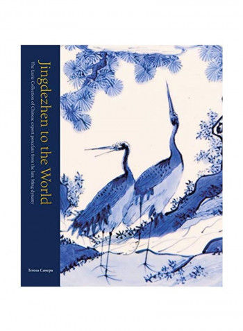 Jingdezhen To The World: The Lurie Collection Of Chinese Export Porcelain From The Late Ming Dynasty Hardcover