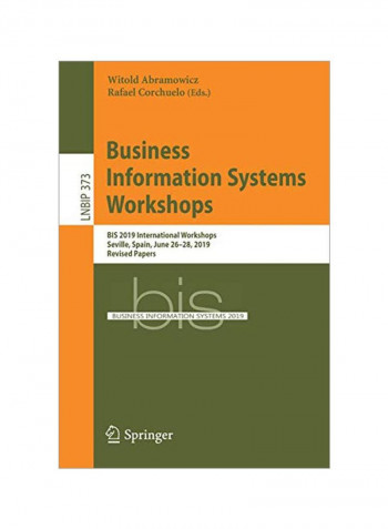 Business Information Systems Workshops: Bis 2019 International Workshops, Seville, Spain, June 26-28, 2019, Revised Papers Paperback