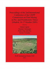 Proceedings of the 2nd International Conference of the UISPP Commission on Flint Mining in Pre- and Protohistoric Times (Madrid, 14-17 October 2009) Paperback