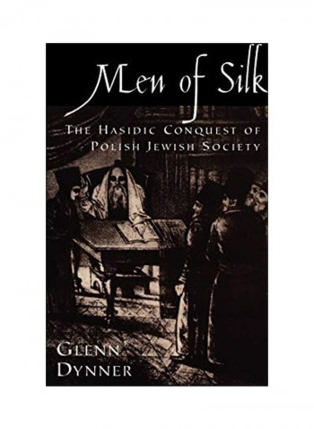 Men Of Silk The Hasidic Conquest Of Polish Jewish Society Hardcover