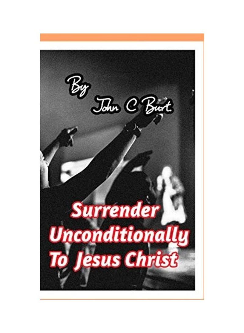 Surrender Unconditionally To Jesus Paperback