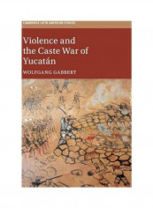 Violence and the Caste War of Yucatán Hardcover English by Wolfgang Gabbert