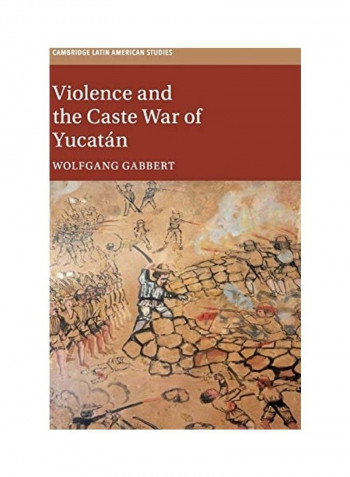 Violence and the Caste War of Yucatán Hardcover English by Wolfgang Gabbert