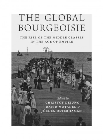The Global Bourgeoisie Hardcover English by Christof Dejung