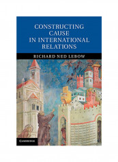 Constructing Cause In International Relations Hardcover