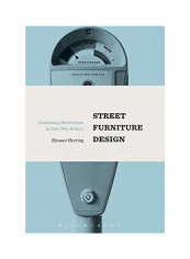 Street Furniture Design: Contesting Modernism In Post-War Britain Hardcover English by Eleanor Herring