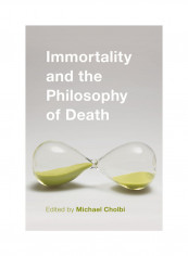 Immortality And The Philosophy Of Death Hardcover