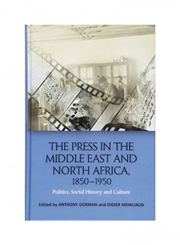 The Press In The Middle East And North Africa 1850 To 1950 Hardcover English by Anthony Gorman