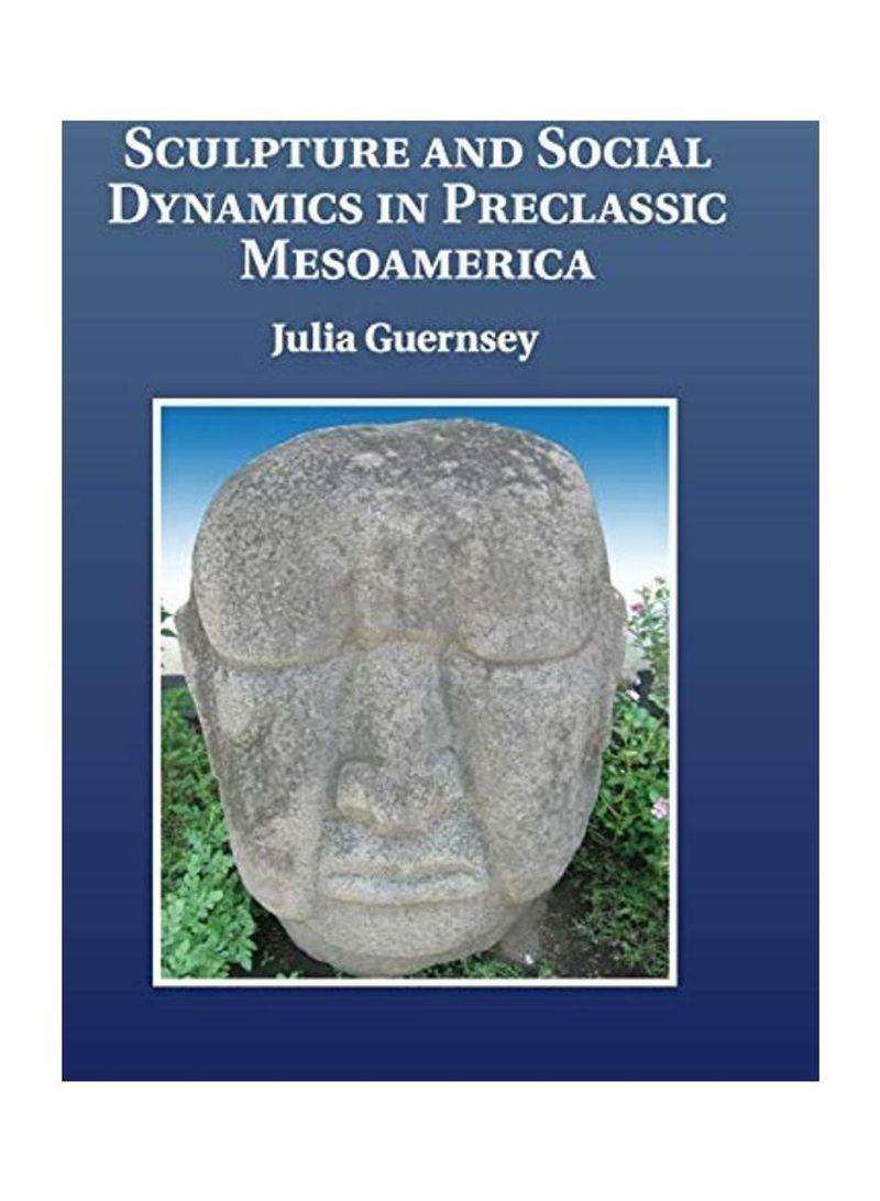 Sculpture And Social Dynamics In Preclassic Mesoamerica Hardcover English by Julia Guernsey