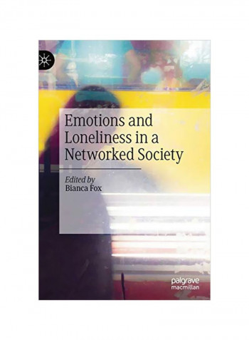 Emotions And Loneliness In A Networked Society Hardcover