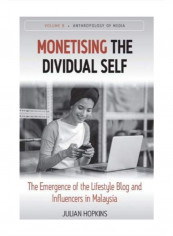 Monetising The Dividual Self: The Emergence Of The Lifestyle Blog And Influencers In Malaysia Hardcover 1