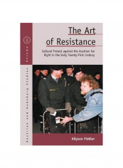 The Art of Resistance: Cultural Protest Against The Austrian Far Right In The Early Twenty-First Century Hardcover
