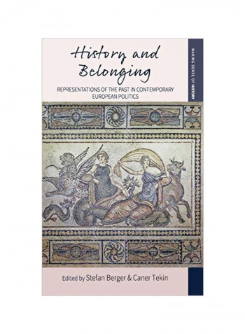 History And Belonging: Representations Of The Past In Contemporary European Politics Hardcover