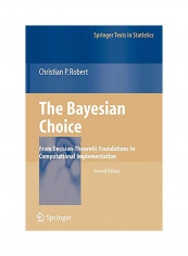 The Bayesian Choice: From Decision-Theoretic Foundations To Computational Implementation Paperback 2