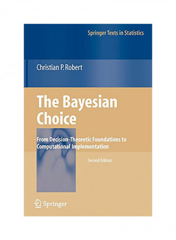 The Bayesian Choice: From Decision-Theoretic Foundations To Computational Implementation Paperback 2