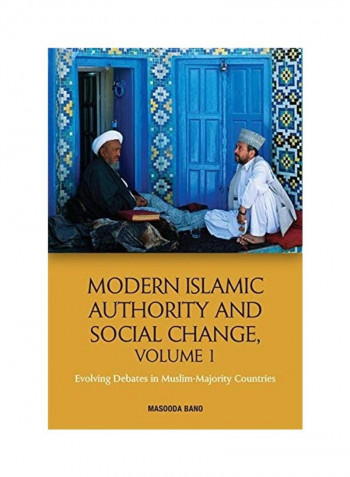 Modern Islamic Authority And Social Change Volume 1 Hardcover English by Masooda Bano