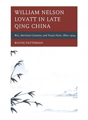 William Nelson Lovatt In Late Qing China: War, Maritime Customs, And Treaty Ports, 1860-1904 Hardcover