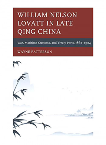 William Nelson Lovatt In Late Qing China: War, Maritime Customs, And Treaty Ports, 1860-1904 Hardcover