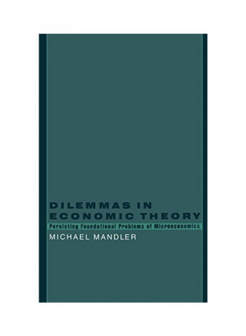 Dilemmas in Economic Theory: Persisting Foundational Problems in Microeconomics Hardcover