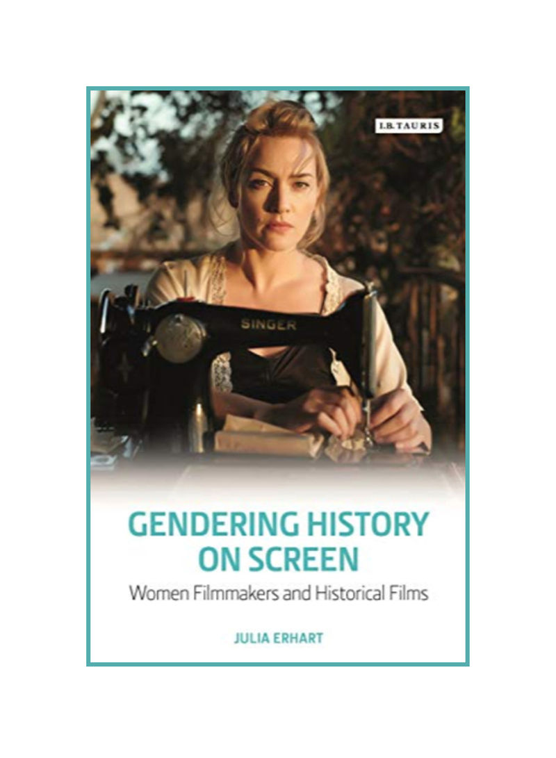 Gendering History On Screen: Women Filmmakers And Historical Films Hardcover 1