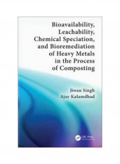 Bioavailability, Leachability, Chemical Speciation, And Bioremediation Of Heavy Metals In The Process Of Composting Hardcover