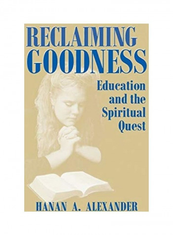 Reclaiming Goodness: Education And The Spiritual Quest Hardcover English by Hanan A. Alexander