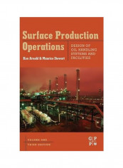 Surface Production Operations: Design Of Oil Handling Systems And Facilities Hardcover 3