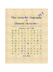 The Colourful Biography Of Chinese Characters, Volume 1 Paperback English by S W Well