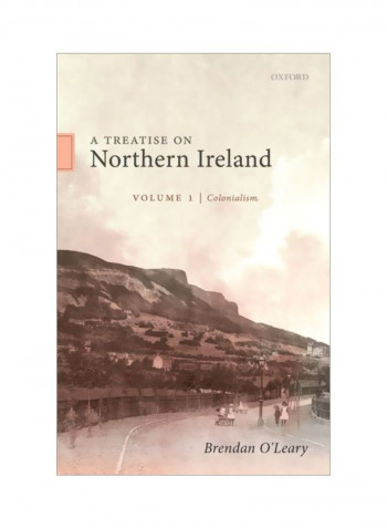 A Treatise On Northern Ireland: Volume I: Colonialism Hardcover