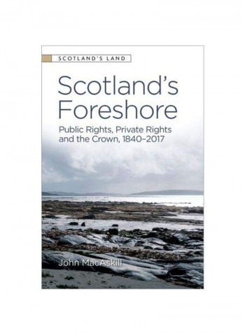 Scotland's Foreshore: Public Rights, Private Rights And The Crown 1840-2017 Hardcover
