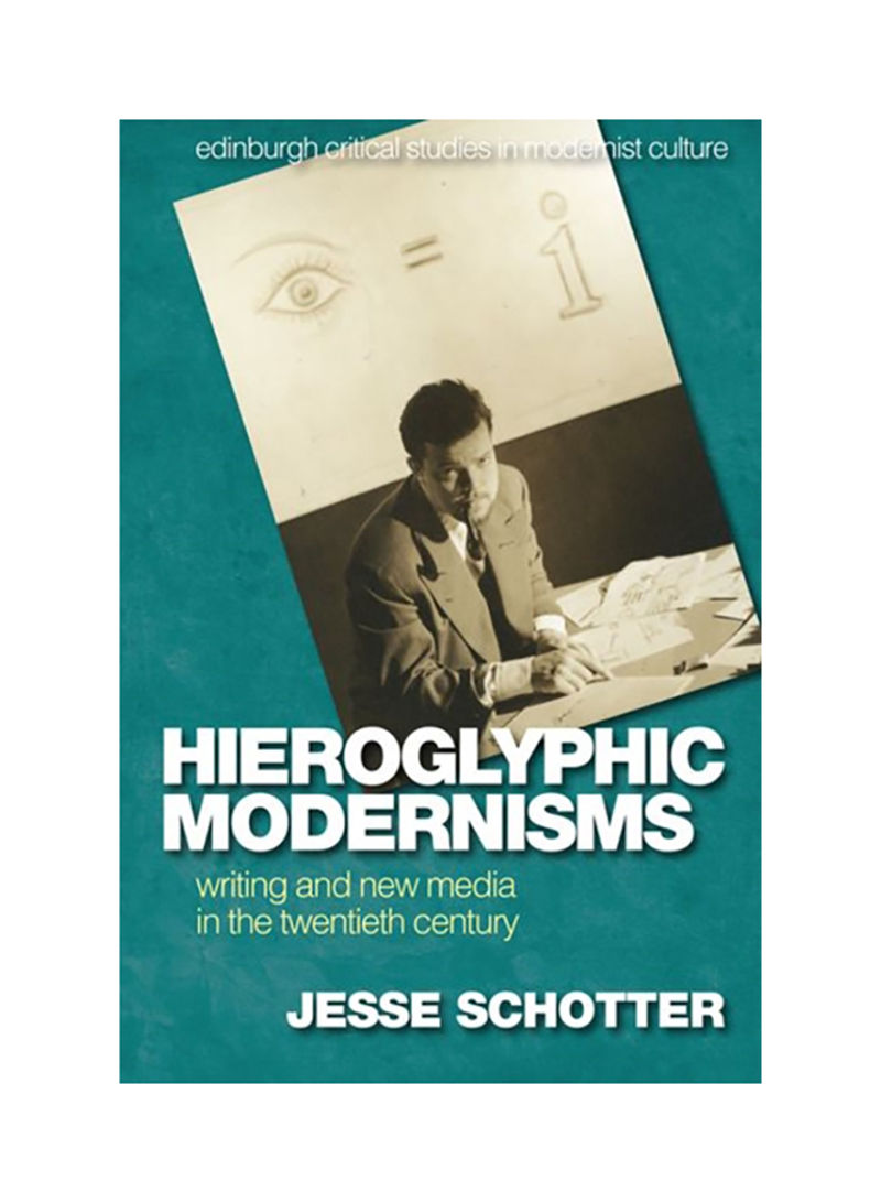 Hieroglyphic Modernisms: Writing And New Media In The Twentieth Century Hardcover English by Jesse Schotter