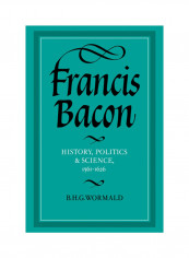 Francis Bacon: History, Politics And Science, 1561 1626 Hardcover