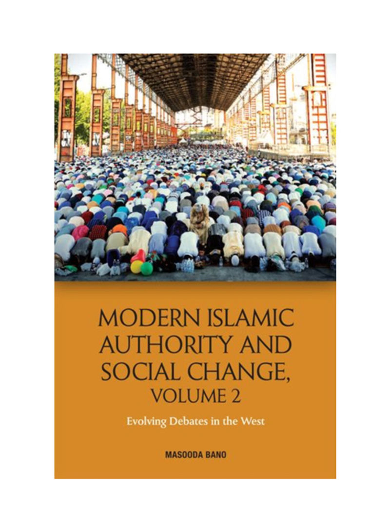 Modern Islamic Authority And Social Change, Volume 2: Evolving Debates In The West Hardcover