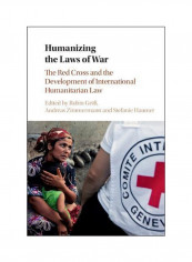 Humanizing The Laws Of War: The Red Cross And The Development Of International Humanitarian Law Hardcover