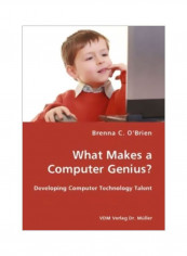 What Makes A Computer Genius?: Developing Computer Technology Talent Paperback