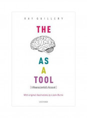 The Brain As A Tool : A Neuroscientist's Account Hardcover