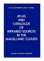 Atlas And Catalogue Of Infrared Sources In The Magellanic Clouds Paperback