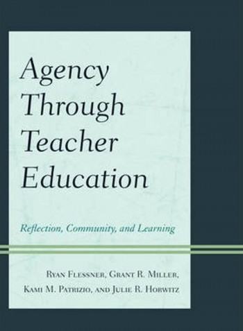 Agency Through Teacher Education: Reflection, Community, And Learning Hardcover English by Ryan Flessner