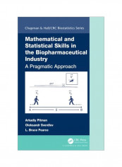 Mathematical And Statistical Skills In The Biopharmaceutical Industry: A Pragmatic Approach Hardcover