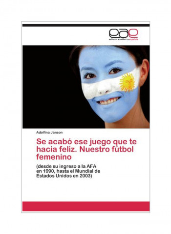 Se Acabo Ese Juego Que Te Hacia Feliz. Nuestro Futbol Femenino Paperback