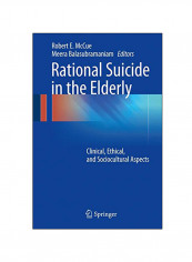 Rational Suicide In The Elderly: Clinical, Ethical, And Sociocultural Aspects Hardcover