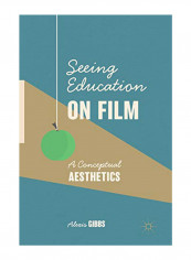 Seeing Education On Film: A Conceptual Aesthetics Hardcover
