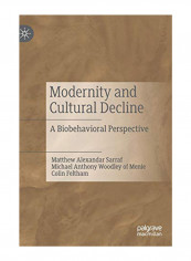 Modernity And Cultural Decline: A Biobehavioral Perspective Hardcover