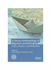 A Literary Anthropology Of Migration And Belonging: Roots, Routes, And Rhizomes Hardcover English by Fagerlid, Cicilie - 26 February 2020