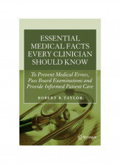 Essential Medical Facts Every Clinician Should Know : To Prevent Medical Errors, Pass Board Examinations And Provide Informed Patient Care Paperback