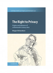 The Right To Privacy: Origins And Influence Of A Nineteenth-Century Idea Hardcover