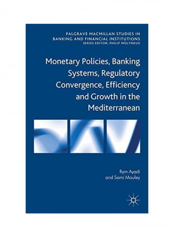 Monetary Policies, Banking Systems, Regulatory Convergence, Efficiency And Growth In The Mediterranean Hardcover